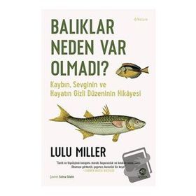Lulu Miller Balıklar Neden Var Olmadı?