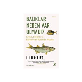Lulu Miller Balıklar Neden Var Olmadı?