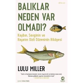 Lulu Miller Balıklar Neden Var Olmadı?