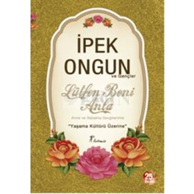 LÜTFEN BENI ANLA ANNEME BABAMA SEVGILERIMLE... - İPEK ONGUN