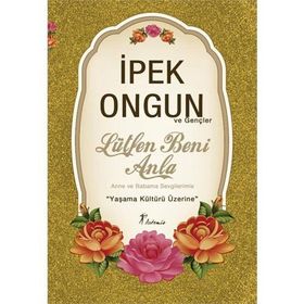 LÜTFEN BENI ANLA ANNEME BABAMA SEVGILERIMLE... - İPEK ONGUN