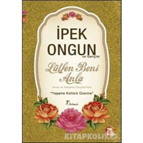 LÜTFEN BENI ANLA ANNEME BABAMA SEVGILERIMLE... - İPEK ONGUN