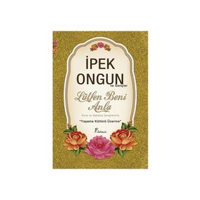 LÜTFEN BENI ANLA ANNEME BABAMA SEVGILERIMLE... - İPEK ONGUN