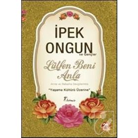 LÜTFEN BENI ANLA ANNEME BABAMA SEVGILERIMLE... - İPEK ONGUN
