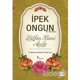 LÜTFEN BENI ANLA ANNEME BABAMA SEVGILERIMLE... - İPEK ONGUN