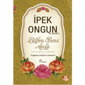 LÜTFEN BENI ANLA ANNEME BABAMA SEVGILERIMLE... - İPEK ONGUN