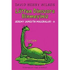 LÜTFEN DINOZORA BINMEYINIZ JEREMY JAMES'IN MACERALARI 6 - DAVID HENRY WILSON