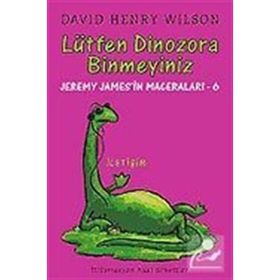 LÜTFEN DINOZORA BINMEYINIZ JEREMY JAMES'IN MACERALARI 6 - DAVID HENRY WILSON