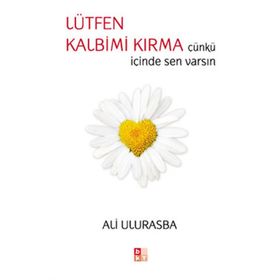 LÜTFEN KALBIM KIRMA ÇÜNKÜ İÇİNDE SEN VARSIN - ALI ULURASBA
