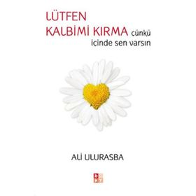 LÜTFEN KALBIM KIRMA ÇÜNKÜ İÇİNDE SEN VARSIN - ALI ULURASBA