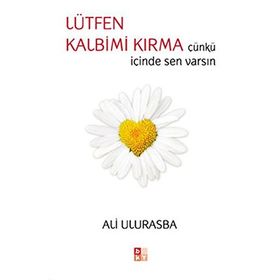 LÜTFEN KALBIM KIRMA ÇÜNKÜ İÇİNDE SEN VARSIN - ALI ULURASBA