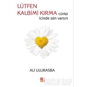 LÜTFEN KALBIM KIRMA ÇÜNKÜ İÇİNDE SEN VARSIN - ALI ULURASBA