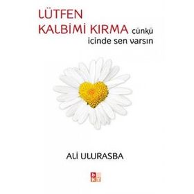 LÜTFEN KALBIM KIRMA ÇÜNKÜ İÇİNDE SEN VARSIN - ALI ULURASBA