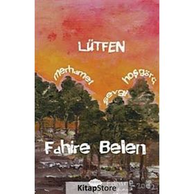 Lütfen Merhamet, Sevgi, Hoşgörü - Fahire Belen