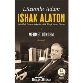 LÜZUMLU ADAM İSHAK ALATON HEDEFI BELLI OLMAYAN YELKENLIYE HİÇBİR RÜZGÂR YARDIM ETMEZ - MEHMET GÜNDEM