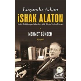 LÜZUMLU ADAM İSHAK ALATON HEDEFI BELLI OLMAYAN YELKENLIYE HİÇBİR RÜZGÂR YARDIM ETMEZ - MEHMET GÜNDEM