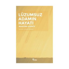 Lüzumsuz Adamın Hayatı - Maksim Gorki
