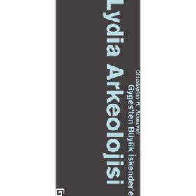 Lydia Arkeolojisi Gyges’ten Büyük İskender’e - Christopher H. Roosevelt