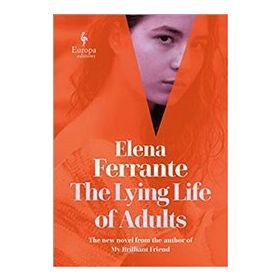 Lying Life Of Adults - Elena Ferrante