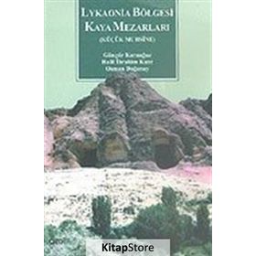 LYKAONIA BÖLGESİ KAYA MEZARLARI KÜÇÜK MUHSINE - GÜNGÖR KARAUĞUZ;HALIL İBRAHİM KUNT;OSMAN DOĞANAY
