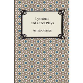 Lysistrata and Other Plays - Aristophanes
