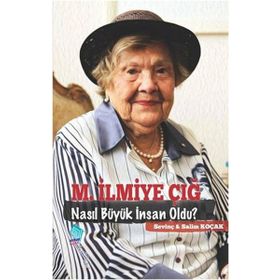 M.İlmiye Çığ Nasıl Büyük İnsan Oldu - Salim Koçak
