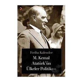 M. Kemal Atatürkün Ülkeler Politikası - Feriha Kalender