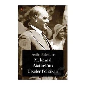 M. Kemal Atatürkün Ülkeler Politikası - Feriha Kalender