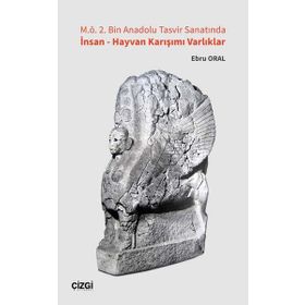 M.Ö. 2. Bin Anadolu Tasvir Sanatında İnsan - Hayvan Karışımı Varlıklar - Ebru Oral
