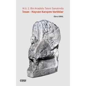 M.Ö. 2. Bin Anadolu Tasvir Sanatında İnsan - Hayvan Karışımı Varlıklar - Ebru Oral