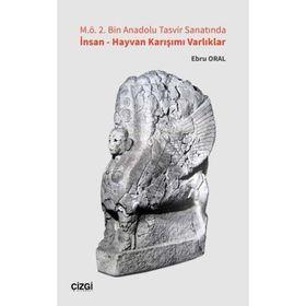 M.Ö. 2. Bin Anadolu Tasvir Sanatında İnsan - Hayvan Karışımı Varlıklar - Ebru Oral