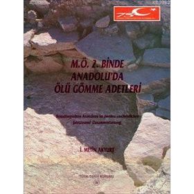 M.Ö. 2. Binde Anadolu’da Ölü Gömme Adetleri - İ. Metin Akyurt
