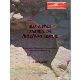 M.Ö. 2. Binde Anadolu’da Ölü Gömme Adetleri - İ. Metin Akyurt