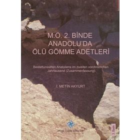 M.Ö. 2. Binde Anadolu’da Ölü Gömme Adetleri - İ. Metin Akyurt