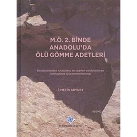M.Ö. 2. Binde Anadolu’da Ölü Gömme Adetleri - İ. Metin Akyurt