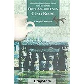 M.Ö. II.BINDE ORTA ANADOLU`NUN GÜNEY KESIMI - GÜNGÖR KARAUĞUZ