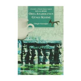 M.Ö. II.BINDE ORTA ANADOLU`NUN GÜNEY KESIMI - GÜNGÖR KARAUĞUZ