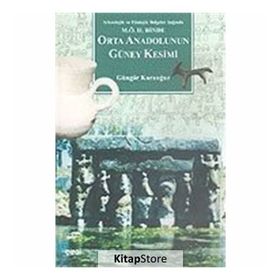 M.Ö. II.BINDE ORTA ANADOLU`NUN GÜNEY KESIMI - GÜNGÖR KARAUĞUZ