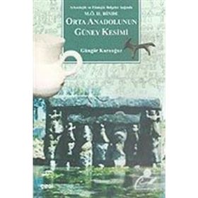M.Ö. II.BINDE ORTA ANADOLU`NUN GÜNEY KESIMI - GÜNGÖR KARAUĞUZ
