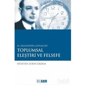 M. ŞEMSEDDIN GÜNALTAY: TOPLUMSAL ELEŞTIRI VE FELSEFE - HÜSEYIN SUBHI ERDEM