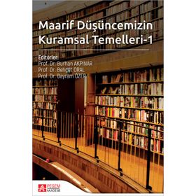 Maarif Düşüncemizin Kuramsal Temelleri 1 - Pegem Yayınları