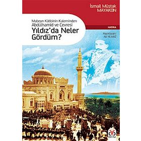 MABEYN KÂTIBININ KALEMINDEN ABDÜLHAMİD VE ÇEVRESİ YILDIZDA NELER GÖRDÜM? - ALI YILMAZ