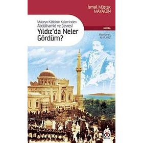 MABEYN KÂTIBININ KALEMINDEN ABDÜLHAMİD VE ÇEVRESİ YILDIZDA NELER GÖRDÜM? - ALI YILMAZ