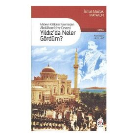 MABEYN KÂTIBININ KALEMINDEN ABDÜLHAMİD VE ÇEVRESİ YILDIZDA NELER GÖRDÜM? - ALI YILMAZ