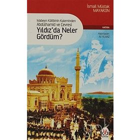 MABEYN KÂTIBININ KALEMINDEN ABDÜLHAMİD VE ÇEVRESİ YILDIZDA NELER GÖRDÜM? - ALI YILMAZ