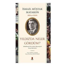 MABEYN KÂTIBININ KALEMINDEN ABDÜLHAMİD VE ÇEVRESİ YILDIZDA NELER GÖRDÜM? - ALI YILMAZ