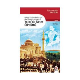 MABEYN KÂTIBININ KALEMINDEN ABDÜLHAMİD VE ÇEVRESİ YILDIZDA NELER GÖRDÜM? - ALI YILMAZ