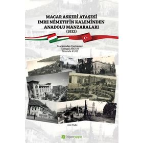 Macar Askeri Ataşesi Imre Nemethin Kaleminden Anadolu Manzaraları Esengül Argun