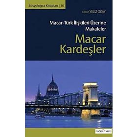 Macar Kardeşler Macar-Türk İlişkileri Üzerine Makaleler - Kolektif