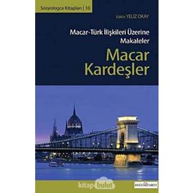 Macar Kardeşler Macar-Türk İlişkileri Üzerine Makaleler - Kolektif
